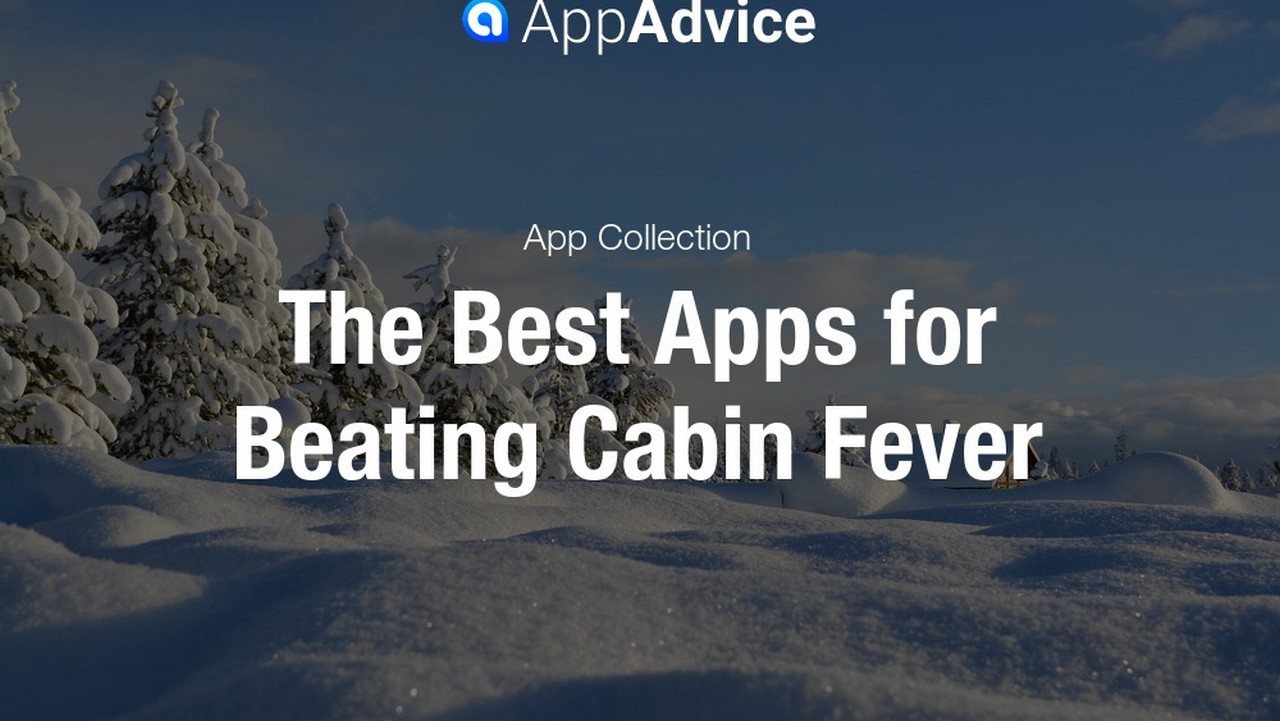 The Greatest Apps for Beating Cabin Fever